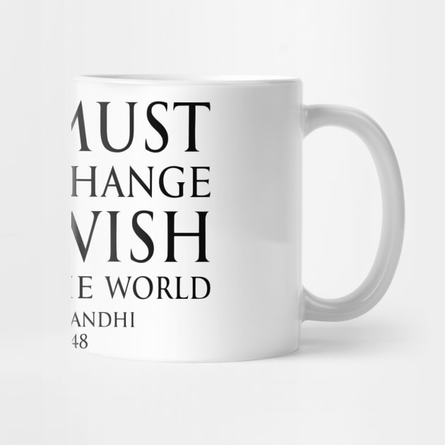 You must be the change you wish to see in the world - Mahatma Gandhi Typography Motivational inspirational quote series - BLACK by FOGSJ